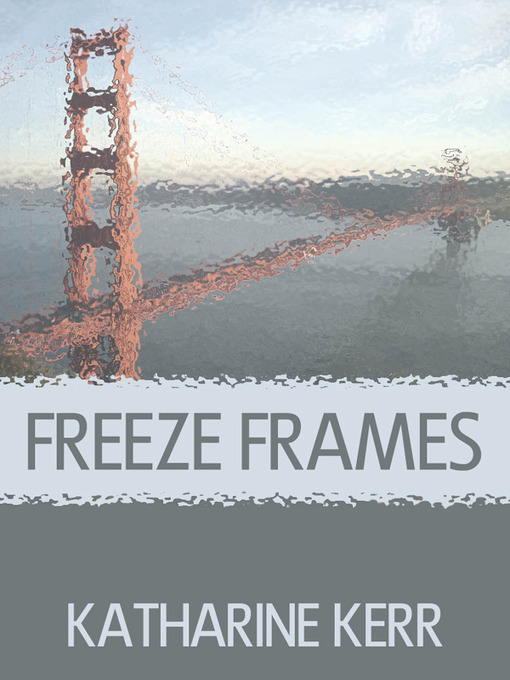 Title details for Freeze Frames by Katharine Kerr - Available